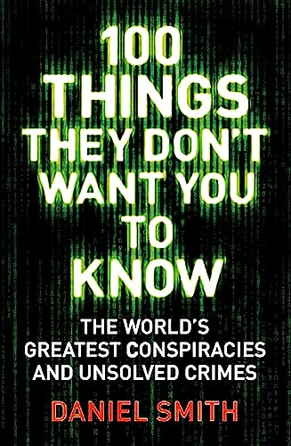 100 Things They Don't Want You To Know: Conspiracies, mysteries and unsolved crimes